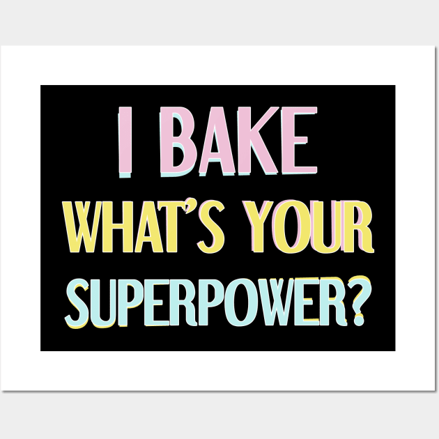 I bake, what's your superpower? Wall Art by cookiesRlife
